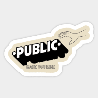 PUBLIC make You mine Sticker